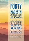 Forty Hadeeth for Muslim Youth and Beginners: An Easy Introduction to the Study of the Prophet's Narrations