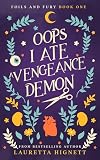 Oops I Ate A Vengeance Demon