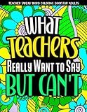 Teacher Swear Word Coloring Book for Adults: Swear Word Teacher Coloring Book, An Adult Coloring Book for Stress Relief and Relaxation (Teacher Gifts)