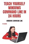 TEACH YOURSELF WINDOWS COMMAND LINE IN 24 HOURS