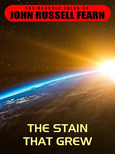 The Stain That Grew (By: John Russell Fearn) cover