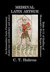 Medieval Latin Arthur: Books 8-11 of Geoffrey of Monmouth’s Historia Regum Britanniae: An Intermediate Latin Commentary (Latin text with vocabulary and notes)