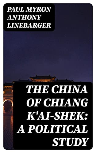 The China of Chiang K\'ai-Shek: A Political Study book cover