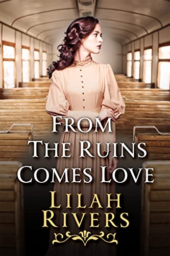 From the Ruins Comes Love (By: Lilah Rivers) cover