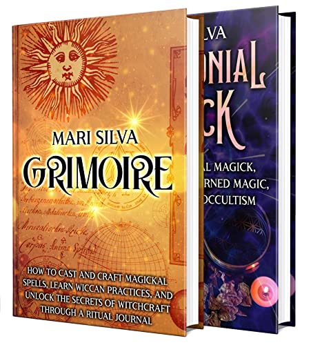 Grimoire and Ceremonial Magick: The Ultimate Guide to Casting and Crafting Magickal Spells, Wiccan Practices, and Other Secrets of Witchcraft