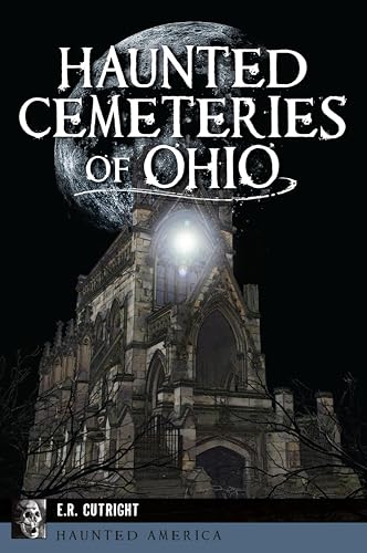 Haunted Cemeteries of Ohio (By: E.R. Cutright) cover
