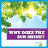 Why Does the Sun Shine? (Science Questions)