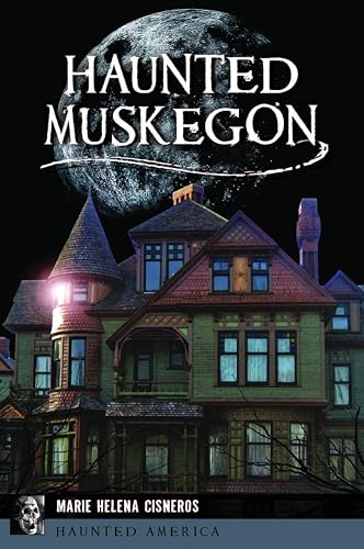 Haunted Muskegon (By: Marie Helena Cisneros) cover