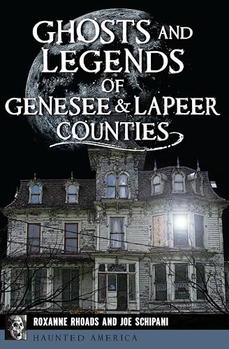 Ghosts and Legends of Genesee & Lapeer Counties (By: Roxanne Rhoads) cover