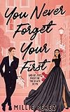 You Never Forget Your First: And He Just Might Be The Death Of Me (Never Forget Duet Book 1)