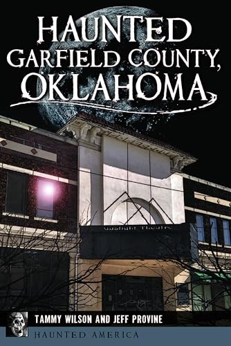 Haunted Garfield County, Oklahoma (By: Jeff Provine,Tammy Wilson) cover