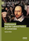 Shakespeare and the Cultural Politics of Conversion (Early Modern Literature in History)