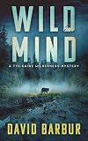 Wild Mind: A Tye Caine Wilderness Mystery (Tye Caine Wilderness Mysteries Book 3)