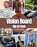 Vision Board Clip Art Book For Black Men: Vision Board Supplies for Black Men with Pictures, Words and Quotes for Career, Money, Relationships, Health and More ( Vision Board Kit for Black Men )