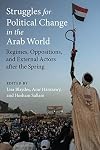 Struggles for Political Change in the Arab World: Regimes, Oppositions, and External Actors after the Spring