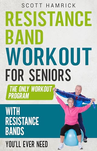 Resistance Band Workout for Seniors: The Only Workout Program with Resistance Bands You’ll Ever Need