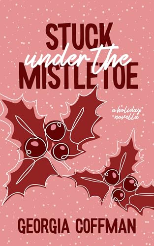 Stuck Under the Mistletoe (By: Georgia Coffman) cover