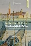 Watercolor Trip to Italy: Watercolor workbook: 17 easy step-by-step lessons for beginners