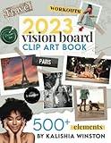 2023 Vision Board Clip Art Book: Design Your Dream Year with a Beautiful & Inspiring Collection of 500+ Images, Words, Phrases, Affirmations & More | ... For Women & Men (Vision Board Supplies)
