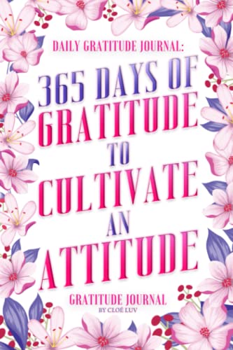 365 Days of Gratitude to Cultivate an Attitude: Gratitude Journal cover by Cloé Luv