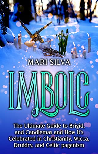 Imbolc: The Ultimate Guide to Brigid, and Candlemas and How It’s Celebrated in Christianity, Wicca, Druidry, and Celtic paganism