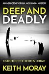 Deep and Deadly: Murder on the Scottish coast (Inspector Torquil McKinnon Book 7)