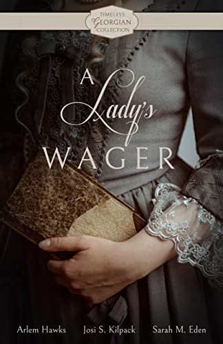 A Lady's Wager (By: Sarah M. Eden,Josi S. Kilpack,Arlem Hawks) cover