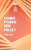 Como posso ser feliz? (Alimento Diário - Nossa Comissão: A Edificação do Corpo de Cristo) (Portuguese Edition)