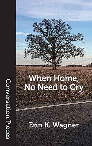 When Home, No Need to Cry (By: Erin K. Wagner) cover