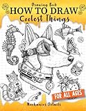 Drawing Book How to Draw Coolest Things Mechanics Details: This Step-By-Step Guide Will Teach You How to Draw Shading, Textures, Anatomy, Sea Animal, Plants, Steampunk
