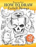 Drawing Book How to Draw Coolest Things Fantasy Creatures: This Step-By-Step Guide Will Teach You Draw. Basic and Beyond.