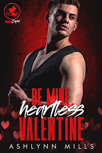 Be Mine, Heartless Valentine (By: Ashlynn Mills) cover
