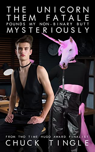 The Unicorn Them Fatale Pounds My Non-Binary Butt Mysteriously book cover