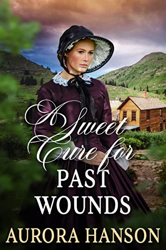 A Sweet Cure for Past Wounds (By: Aurora Hanson) cover