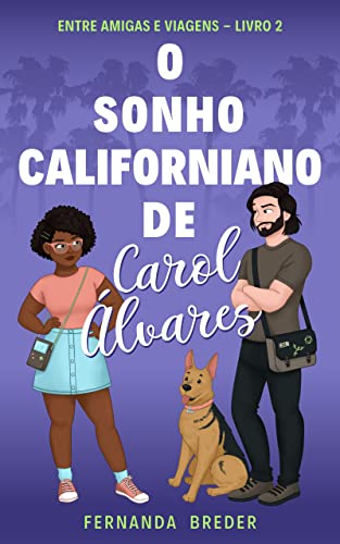 O sonho californiano de Carol Álvares (Entre amigas e viagen...