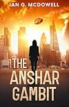 The Anshar Gambit (The Alice Knight Series - A Near-Future, Sci-Fi Technothriller Adventure)