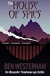 The House of Spies: An old-fashioned classic spy thriller (Alexander Templeman spy thrillers Book 1)