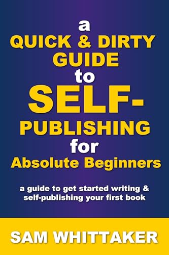 A Quick & Dirty Guide to Self-Publishing for Absolute Beginners cover
