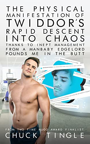 The Physical Manifestation Of Twiddor’s Rapid Descent Into Chaos Thanks To Inept Management From A Manbaby Edgelord Pounds Me In The Butt book cover