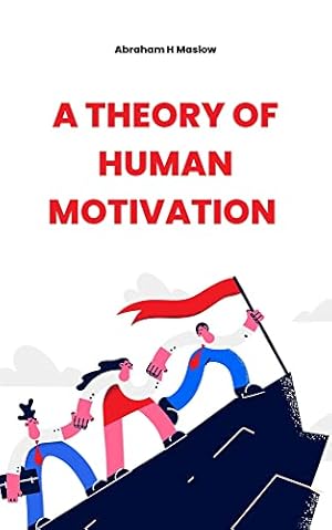 Die Theorie der menschlichen Motivation Abraham Maslow