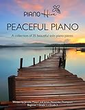 Peaceful Piano: 35 Beautiful Piano Pieces for Adults and Children. Late Beginner to Intermediate. Audio Supported (Piano Hive Books)