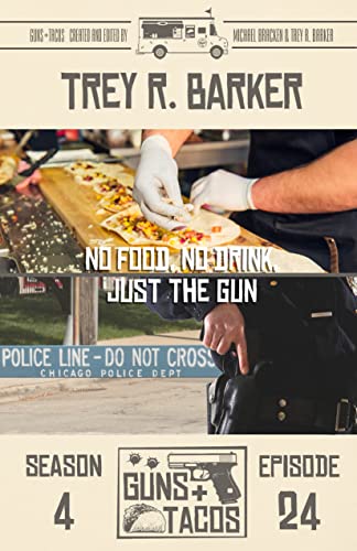 No Food, No Drink, Just the Gun (By: Trey R. Barker) cover