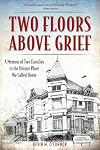 Two Floors Above Grief: A Memoir of Two Families in the Unique Place We Called Home