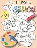 How To Draw Dream Beach For Kids: Simple and Easy Step-by-Step Guide Book to Draw & paint the beach in dream including Dolphin, Baby Shark, Sand ... Baby Shark, Unicorn & Flamingo Floats