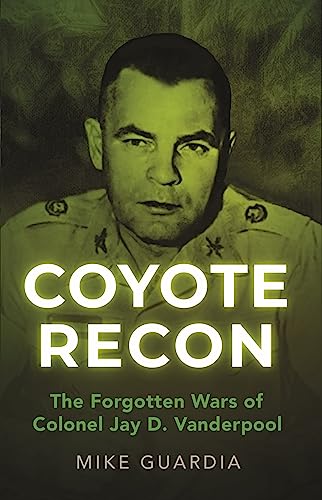 Coyote Recon: The Forgotten Wars of Colonel Jay D. Vanderpool book cover