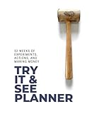Try It and See Planner: 52 Weeks of Experiments, Actions, and Making Money