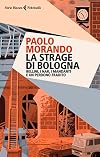 La strage di Bologna: Bellini, i Nar, i mandanti e un perdono tradito