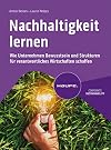 Nachhaltigkeit lernen: Wie Unternehmen Bewusstsein und Strukturen für verantwortliches Wirtschaften schaffen (Haufe Fachbuch)