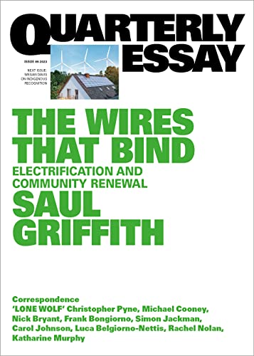 Quarterly Essay 89 The Wires That Bind: Electrification and Community Renewal (By: Saul Griffith) cover