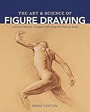 The Art and Science of Figure Drawing: Learn to Observe, Analyze, and Draw the Human Body
